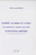 QƏRBİ AZƏRBAYCANDA SOYQIRIMINA MƏRUZ QALMIŞ TOPONİMLƏRİMİZ